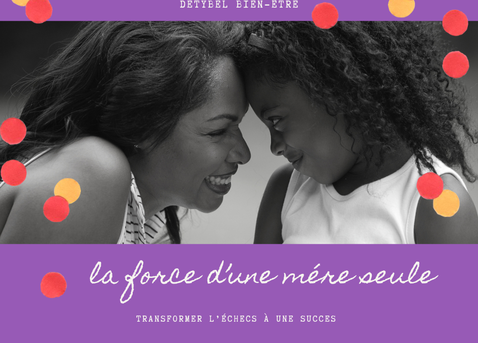 Transformer l&rsquo;Épreuve en Réussite en tant que Mère Seule
